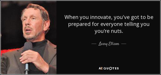 لری الیسون، موسس اوراکل:.. وقتی دست به نوآوری می‌زنید. باید خودتان را برای مواجهه با